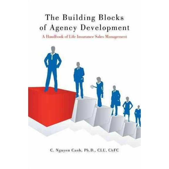 Building Blocks of Agency Development : A Handbook of Life Insurance Sales Management