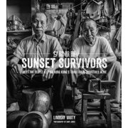 Sunset Survivors : Meet the People Keeping Hong Kong's Traditional Industries Alive (Hardcover)