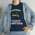 thumbnail image 3 of We Interrupt This Marriage To Bring You Fishing Season Funny T-shirt, 3 of 4
