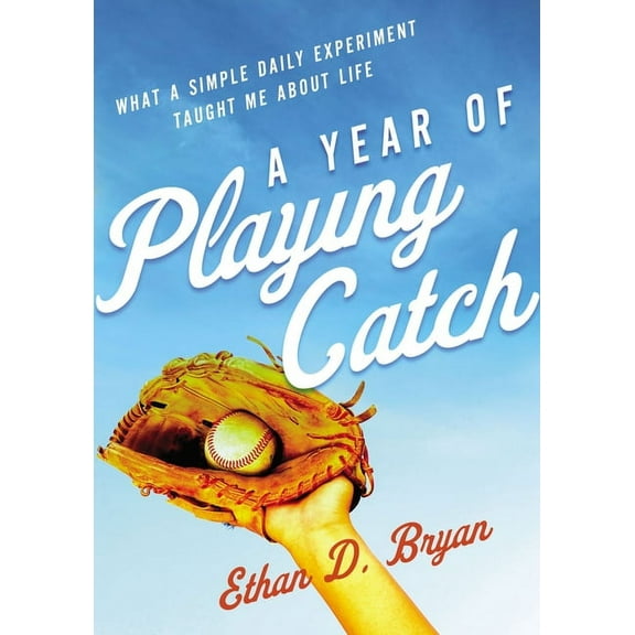 Year of Playing Catch : What a Simple Daily Experiment Taught Me About Life