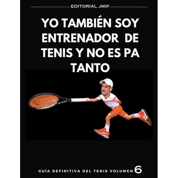 GuÃa Definitiva del Tenis yo también soy entrenador de tenis y no es pa tanto, Book 8, (Paperback)