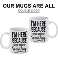thumbnail image 3 of I''m Here Because You Broke Something Coffee Mug - Funny Birthday Gift Idea For Mom Dad Husband Wife - 11 Oz Coffee Mug Tea Cup White, 3 of 6