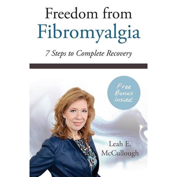 Freedom From Fibromyalgia: 7 Steps To Complete Recovery, (Paperback)