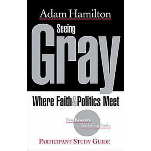 Pre-Owned Seeing Gray Participant's Guide: Where Faith & Politics Meet Participant Study Guide (Paperback) 1426707541 9781426707544