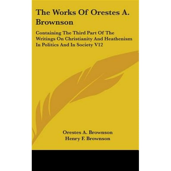 Works of Orestes A. Brownson: Contai
