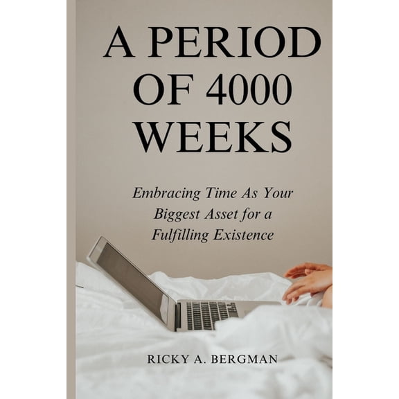 A Period of 4000 Weeks: Embracing Time as Your Biggest Asset for a Fulfilling Existence, (Paperback)