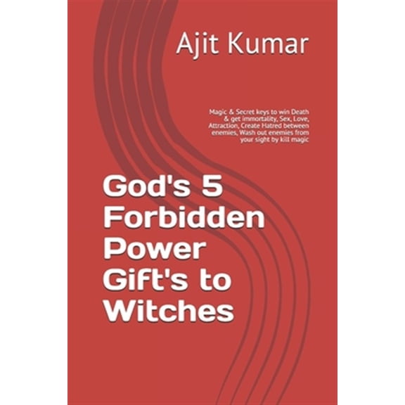 Pre-Owned God's 5 Forbidden Power Gift's to Witches: Magic & Secret keys to win Death & get immortality, Sex, (Paperback) by Ajit Kumar