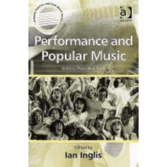 Ashgate Popular and Folk Music Performance and Popular Music: History, Place and Time, (Paperback)