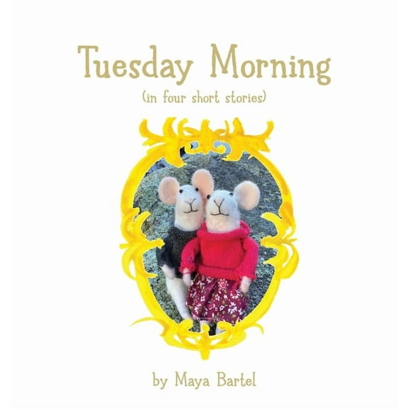 Mouse Adventures Tuesday Morning: (in four short stories), Book 1, (Hardcover)