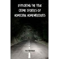 Exploring the True Crime Stories of Homicidal Homewreckers, (Paperback)