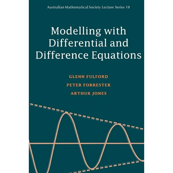 Australian Mathematical Society Lecture Modelling with Differential and Difference Equations, Book 10, (Paperback)