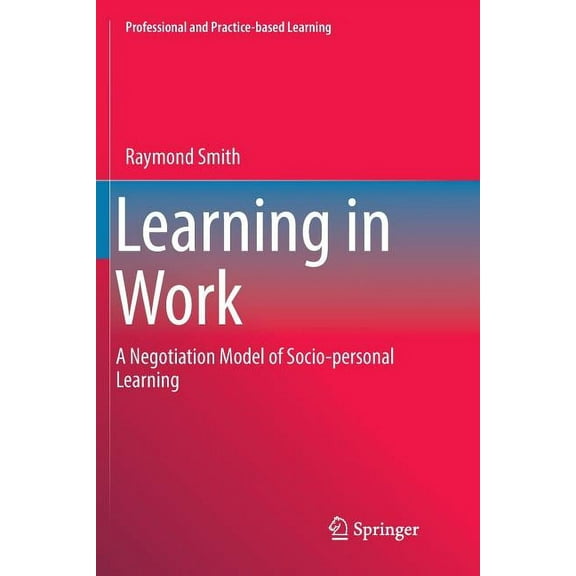 Professional and Practice-Based Learning Learning in Work: A Negotiation Model of Socio-Personal Learning, Book 23, (Paperback)