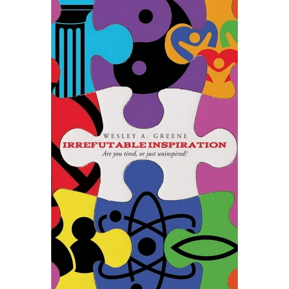 Irrefutable Inspiration: "Are you tired, or just uninspired", (Paperback)