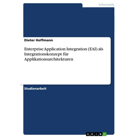 Enterprise Application Integration (EAI) als Integrationskonzept für Applikationsarchitekturen -