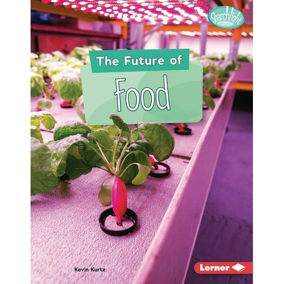 Searchlight Books (Tm) -- Future Tech The Future of Food, (Hardcover)
