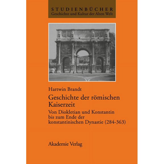 Studienbücher Geschichte Und Kultur Der Geschichte Der Römischen Kaiserzeit: Von Diokletian Und Konstantin Bis Zum Ende Der Konstantinischen Dynastie (284-363), (Hardcover)