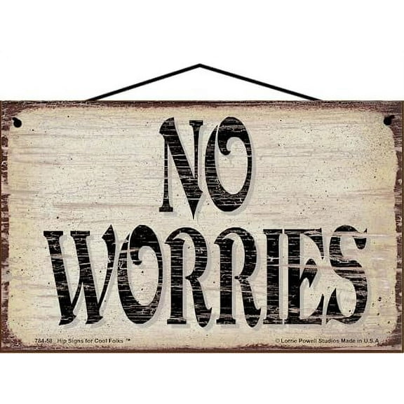 5x8 Vintage Style Sign - No Worries - Inspirational Wall Décor Quote for Stress-Free, Joyful Living - Gift for Positivity, Inspiring, a Happy Life