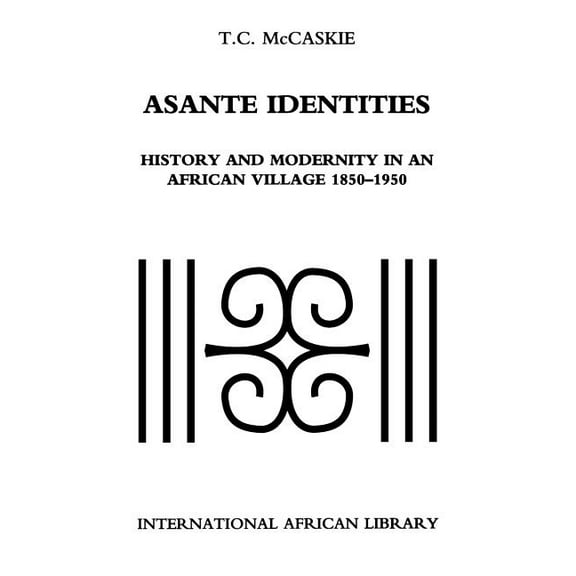 International African Library Asante Identities: History and Modernity in an African Village, 1850-1950, (Paperback)