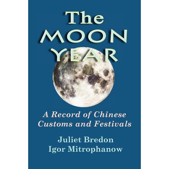 The Moon Year - A Record of Chinese Customs and Festivals, (Paperback)
