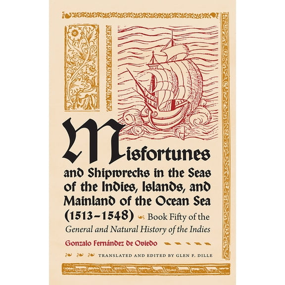 General and Natural History of the Indie Misfortunes and Shipwrecks in the Seas of the Indies, Islands, and Mainland of the Ocean Sea (1513?1548): Book Fifty of , Book 50, (Hardcover)