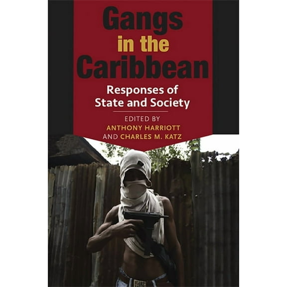 Gangs in the Caribbean: Responses of State and Society, (Paperback)