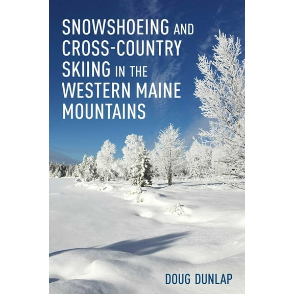 Snowshoeing and Cross-Country Skiing in the Western Maine Mountains, (Paperback)