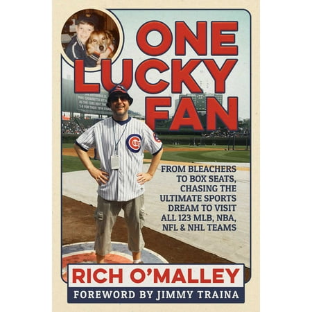 One Lucky Fan : From Bleachers to Box Seats, Chasing the Ultimate Sports Dream to Visit All 123 MLB, NBA, NFL & NHL