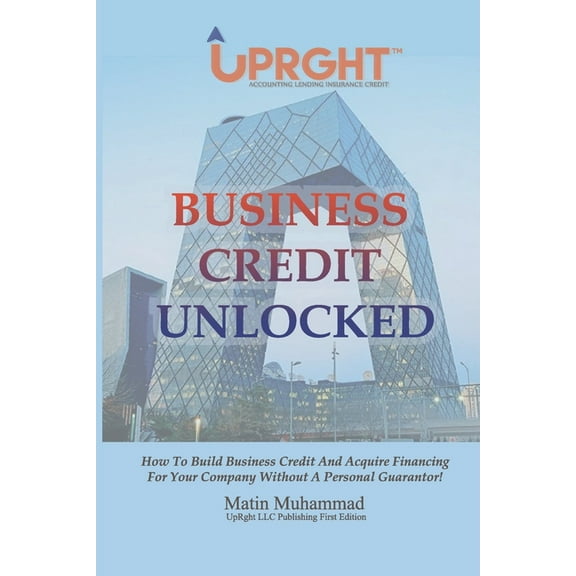 Business Credit Unlocked: How To Build Business Credit And Acquire Financing For Your Company Without A Personal Guarantor! (Paperback)