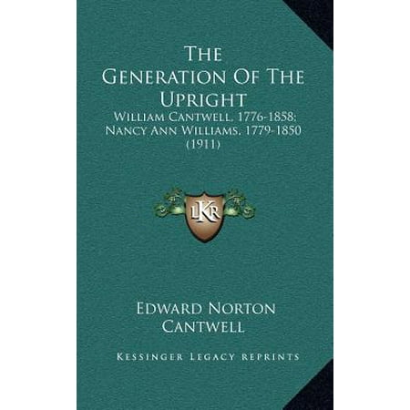 The Generation of the Upright: William Cantwell, 1776-1858; Nancy Ann Williams, 1779-1850 (1911)