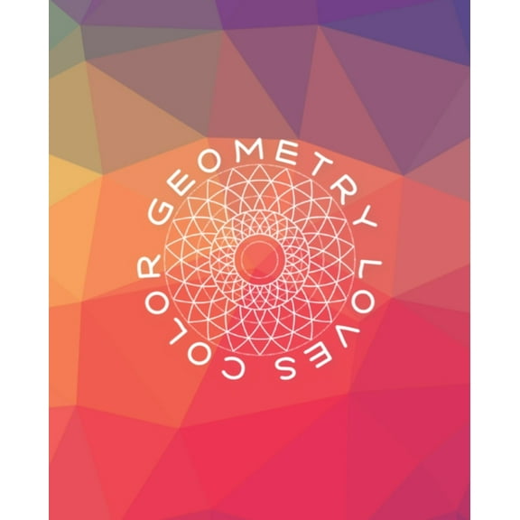 Geometry Loves Color: Enjoy drawing and coloring 30 different geometric designs, 7.5" x 9.25", 124 pages