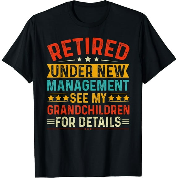 Retired Under New Management See my Grandchildren For Detail T-Shirt