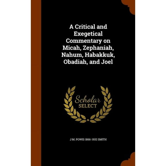 A Critical and Exegetical Commentary on Micah, Zephaniah, Nahum, Habakkuk, Obadiah, and Joel (Hardcover)