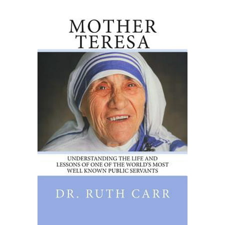 Mother Teresa: Understanding the Life and Lessons of One of the World's...