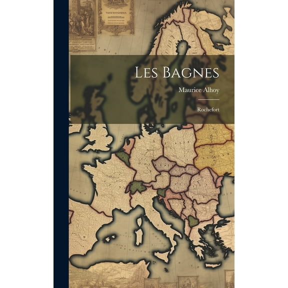 Les Bagnes: Rochefort (Hardcover)