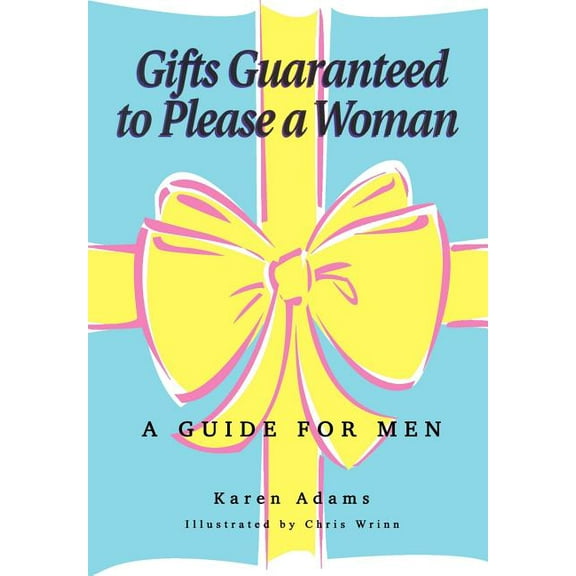 Gifts Guaranteed to Please a Woman: A Guide for Men (Hardcover) by Karen Adams