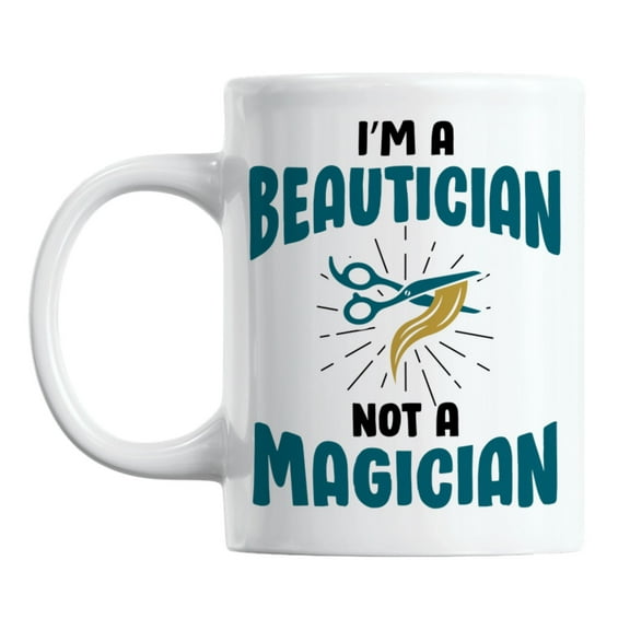 I'm a Beautician Not a Magician White Ceramic Coffee & Tea Mug (11oz)
