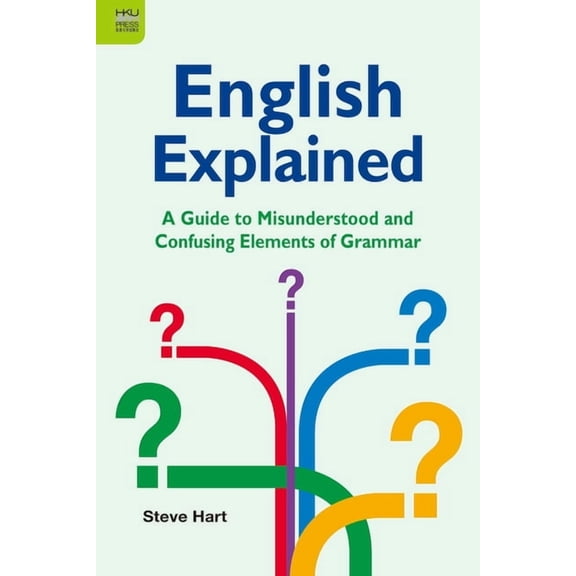 English Explained : A Guide to Misunderstood and Confusing Elements of Grammar (Paperback)