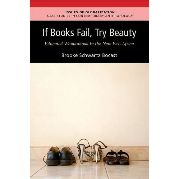 Issues of Globalization If Books Fail, Try Beauty: An Ethnography of Educated Womanhood in the New East Africa, (Paperback)