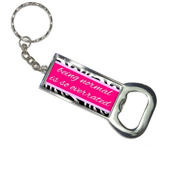 Being Normal Is So Overrated Zebra Print Keychain Bottle Bottlecap Opener