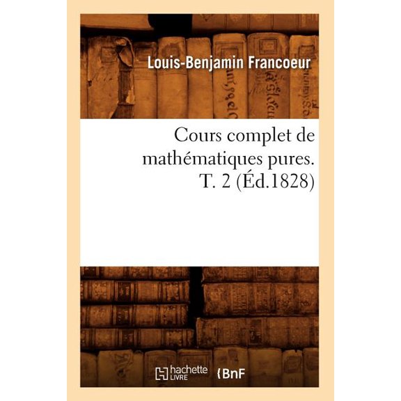 Sciences Cours Complet de MathÃ©matiques Pures. T. 2 (Ãd.1828), (Paperback)