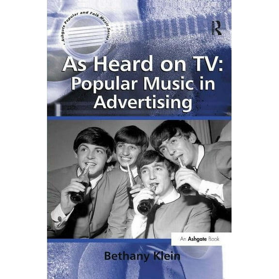 Ashgate Popular and Folk Music As Heard on TV: Popular Music in Advertising, (Hardcover)