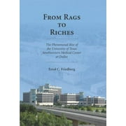 Angle View: From Rags to Riches: The Phenomenal Rise of the University of Texas Southwestern Medical Center at Dallas [Hardcover - Used]