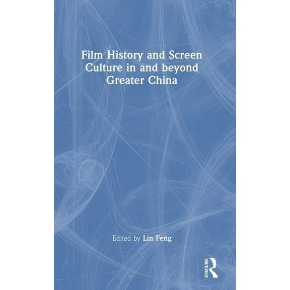 Film History and Screen Culture in and beyond Greater China, (Hardcover)