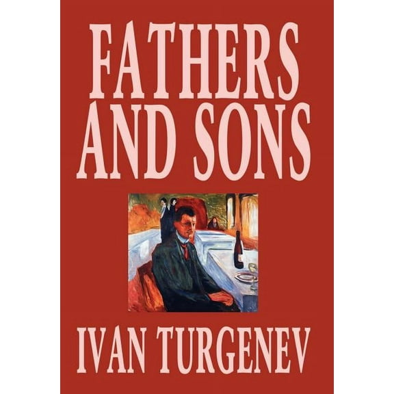 Fathers and Sons by Ivan Turgenev, Fiction, Classics, Literary, (Hardcover)