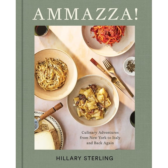 Ammazza!: Culinary Adventures from New York to Italy and Back Again (a Cookbook), (Hardcover)