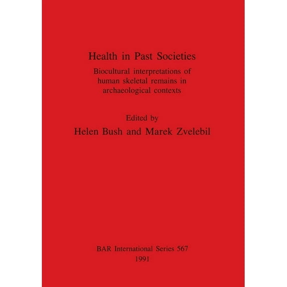 BAR International: Health in Past Societies: Biocultural interpretations of human skeletal remains in archaeological contexts (Paperback)