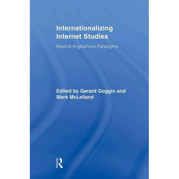 Routledge Advances in Internationalizing Internationalizing Internet Studies: Beyond Anglophone Paradigms, (Paperback)
