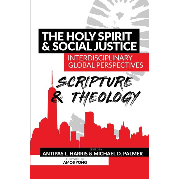 The Holy Spirit and Social Justice Interdisciplinary Global Perspectives: Scripture and Theology (Paperback) 1938373227 9781938373220
