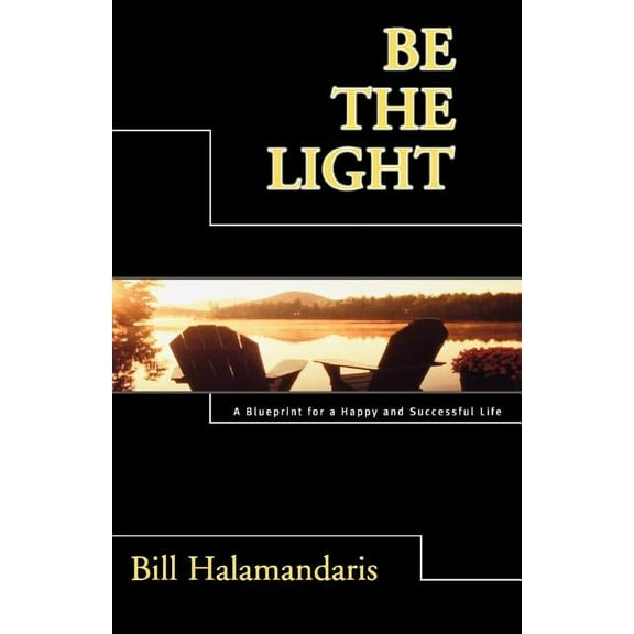 Be The Light: A Blueprint for a Happy and Successful Life (Paperback)