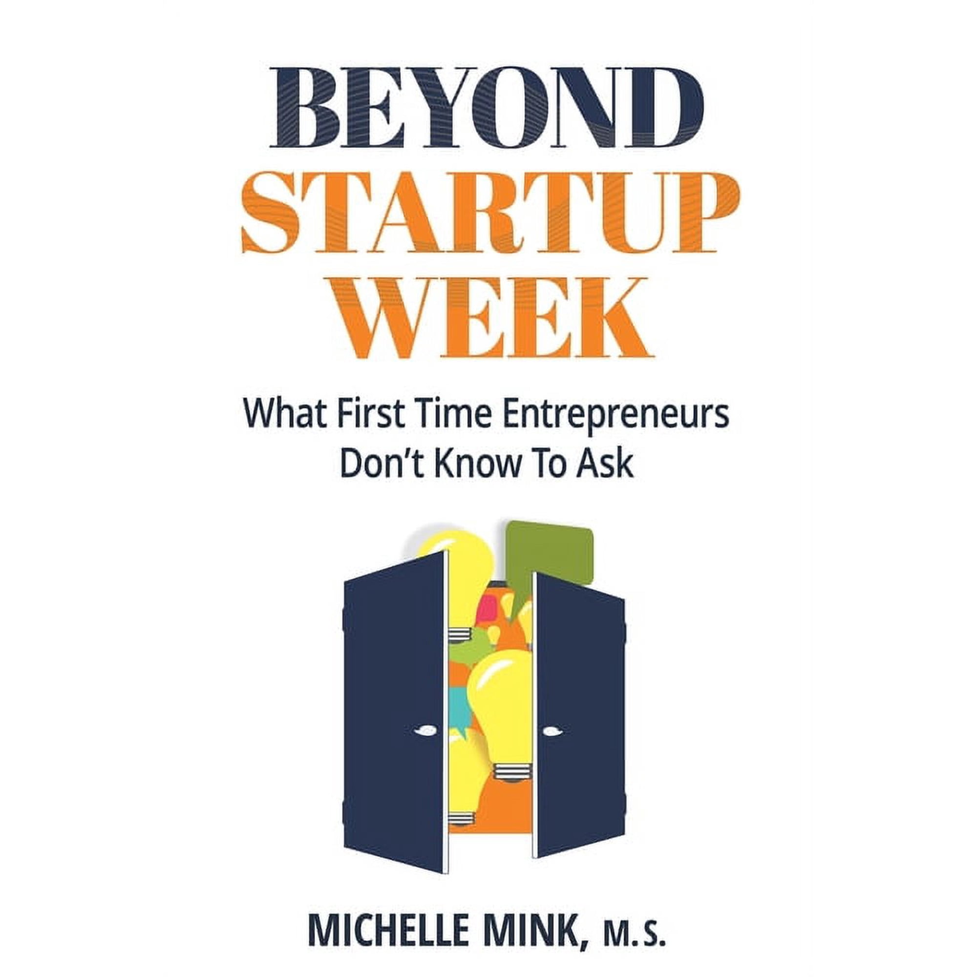Beyond Startup Week: What First-Time Entrepreneurs Don t Know to Ask (Paperback)